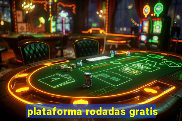 plataforma rodadas gratis